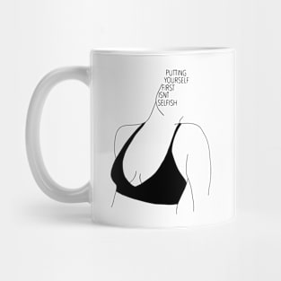 Putting yourself first isnt selfish Mug